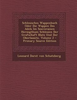Front cover_Schlesisches Wappenbuch Oder Die Wappen Des Adels Im Souverainen Herzogthum Schlesien Der Grafschaft Blatz Und Der Oberlausitz, Volume 2