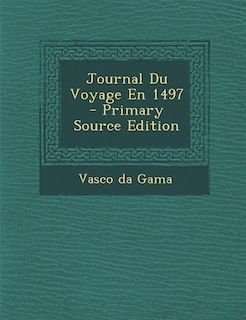 Journal Du Voyage En 1497 - Primary Source Edition