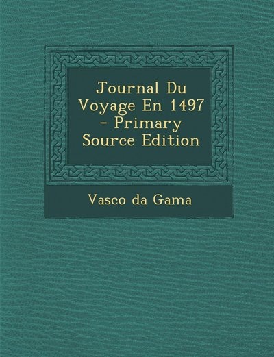 Journal Du Voyage En 1497 - Primary Source Edition