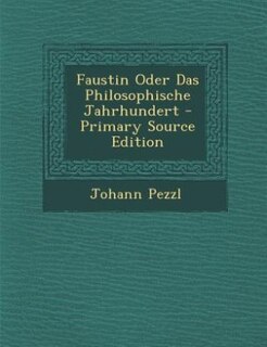 Front cover_Faustin Oder Das Philosophische Jahrhundert - Primary Source Edition