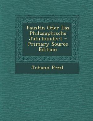 Front cover_Faustin Oder Das Philosophische Jahrhundert - Primary Source Edition