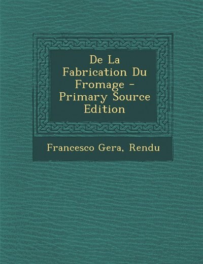 Front cover_De La Fabrication Du Fromage - Primary Source Edition
