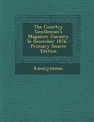 Front cover_The Country Gentleman's Magazine January To December 1876 - Primary Source Edition