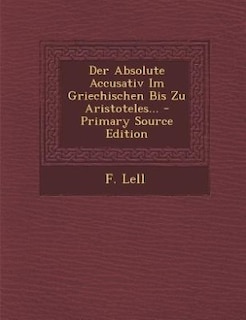 Couverture_Der Absolute Accusativ Im Griechischen Bis Zu Aristoteles... - Primary Source Edition