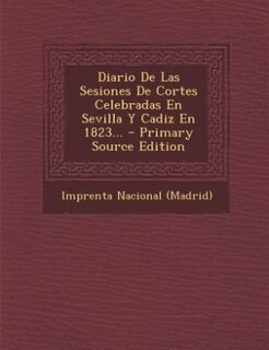 Front cover_Diario De Las Sesiones De Cortes Celebradas En Sevilla Y Cadiz En 1823...