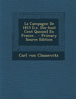 Couverture_La Campagne De 1815 [i.e. Dix-huit Cent Quinze] En France... - Primary Source Edition