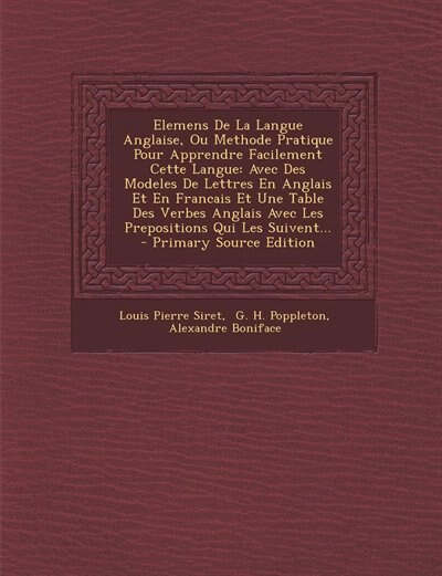 Elemens De La Langue Anglaise, Ou Methode Pratique Pour Apprendre Facilement Cette Langue: Avec Des Modeles De Lettres En Anglais Et En Francais Et Une Table Des Verbes Anglais Avec Les Prep