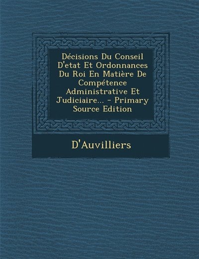 Couverture_Décisions Du Conseil D'etat Et Ordonnances Du Roi En Matière De Compétence Administrative Et Judiciaire...