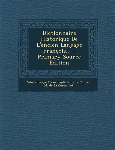 Front cover_Dictionnaire Historique De L'ancien Langage Fran&ccedil;ois... - Primary Source Edition