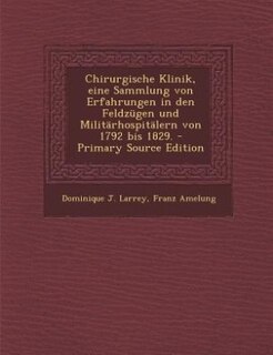 Couverture_Chirurgische Klinik, eine Sammlung von Erfahrungen in den Feldzügen und Militärhospitälern von 1792 bis 1829. - Primary Source Edition