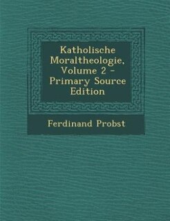 Front cover_Katholische Moraltheologie, Volume 2 - Primary Source Edition