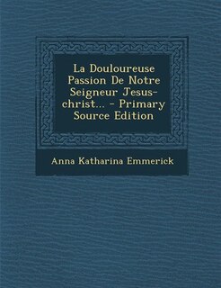 Front cover_La Douloureuse Passion De Notre Seigneur Jesus-christ...