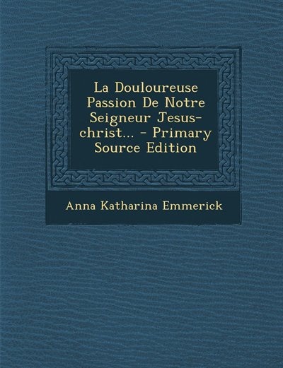 Front cover_La Douloureuse Passion De Notre Seigneur Jesus-christ...