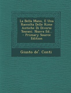 Front cover_La Bella Mano, E Una Raccolta Delle Rime Antiche Di Diversi Toscani. Nuova Ed...
