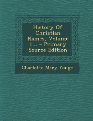 History Of Christian Names, Volume 1... - Primary Source Edition