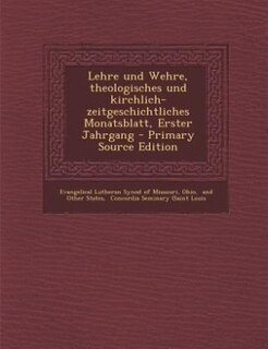 Couverture_Lehre und Wehre, theologisches und kirchlich- zeitgeschichtliches Monatsblatt, Erster Jahrgang - Primary Source Edition