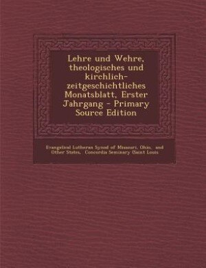 Couverture_Lehre und Wehre, theologisches und kirchlich- zeitgeschichtliches Monatsblatt, Erster Jahrgang - Primary Source Edition