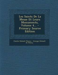 Couverture_Les Saints De La Messe Et Leurs Monuments, Volume 4... - Primary Source Edition