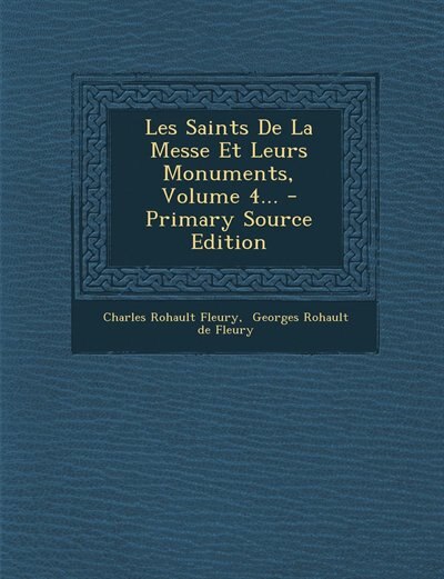 Couverture_Les Saints De La Messe Et Leurs Monuments, Volume 4... - Primary Source Edition