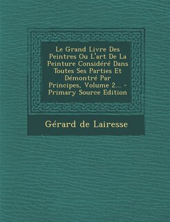 Couverture_Le Grand Livre Des Peintres Ou L'art De La Peinture Considéré Dans Toutes Ses Parties Et Démontré Par Principes, Volume 2...