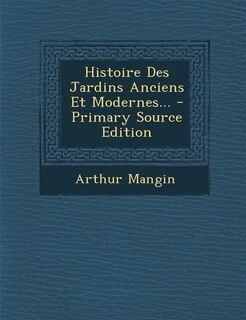 Front cover_Histoire Des Jardins Anciens Et Modernes... - Primary Source Edition