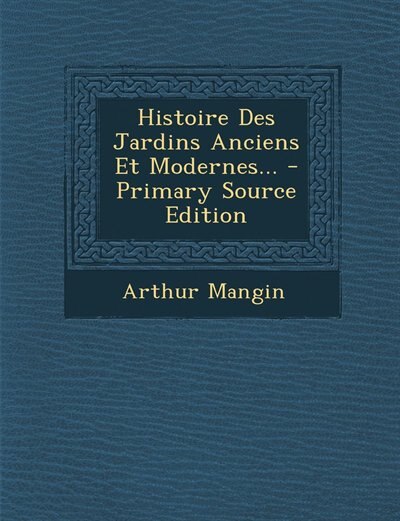 Front cover_Histoire Des Jardins Anciens Et Modernes... - Primary Source Edition