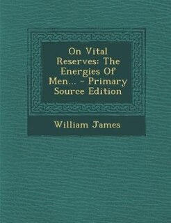 On Vital Reserves: The Energies Of Men...