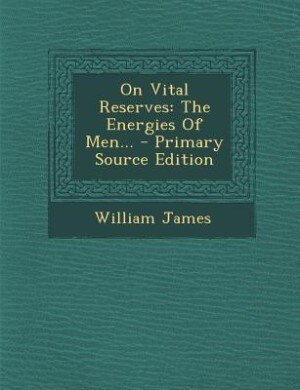On Vital Reserves: The Energies Of Men...