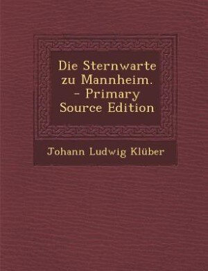 Couverture_Die Sternwarte zu Mannheim. - Primary Source Edition