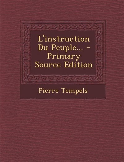 L'instruction Du Peuple... - Primary Source Edition