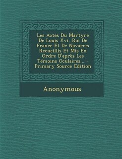 Front cover_Les Actes Du Martyre De Louis Xvi, Roi De France Et De Navarre