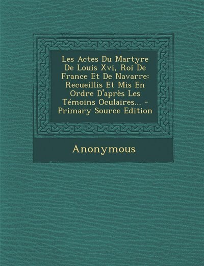 Front cover_Les Actes Du Martyre De Louis Xvi, Roi De France Et De Navarre