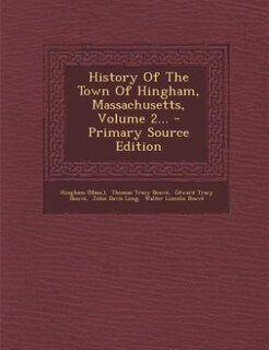 History Of The Town Of Hingham, Massachusetts, Volume 2... - Primary Source Edition