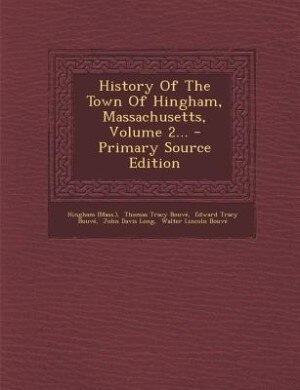 History Of The Town Of Hingham, Massachusetts, Volume 2... - Primary Source Edition