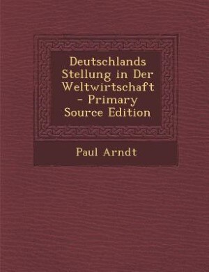 Couverture_Deutschlands Stellung in Der Weltwirtschaft - Primary Source Edition
