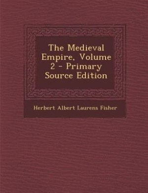 The Medieval Empire, Volume 2 - Primary Source Edition