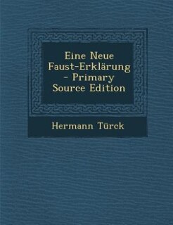 Front cover_Eine Neue Faust-Erklärung - Primary Source Edition