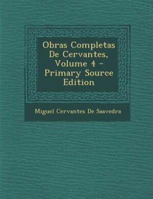Obras Completas De Cervantes, Volume 4 - Primary Source Edition