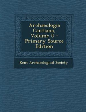 Front cover_Archaeologia Cantiana, Volume 5 - Primary Source Edition