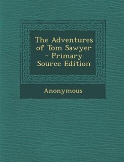 The Adventures of Tom Sawyer - Primary Source Edition