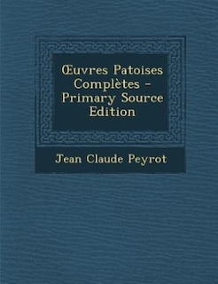 Ouvres Patoises Complètes - Primary Source Edition