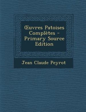 Ouvres Patoises Complètes - Primary Source Edition