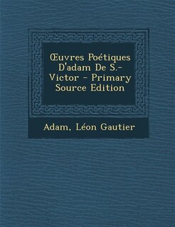 Front cover_Ouvres Poétiques D'adam De S.-Victor - Primary Source Edition