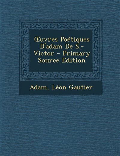 Front cover_Ouvres Poétiques D'adam De S.-Victor - Primary Source Edition