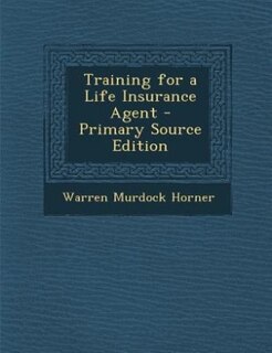 Training for a Life Insurance Agent - Primary Source Edition