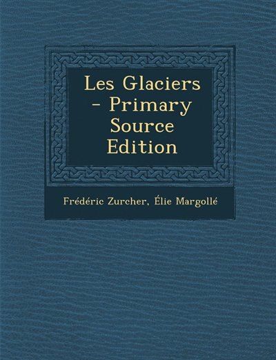 Front cover_Les Glaciers - Primary Source Edition