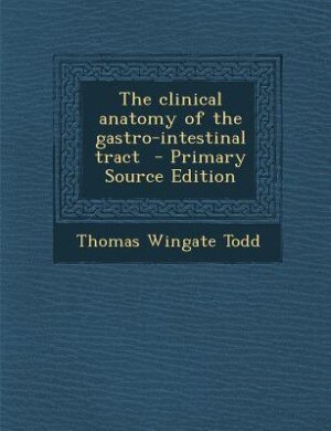 Front cover_The clinical anatomy of the gastro-intestinal tract  - Primary Source Edition