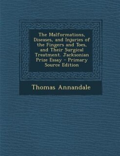 Couverture_The Malformations, Diseases, and Injuries of the Fingers and Toes, and Their Surgical Treatment. Jacksonian Prize Essay - Primary Source Edition