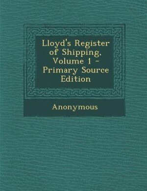 Couverture_Lloyd's Register of Shipping, Volume 1 - Primary Source Edition