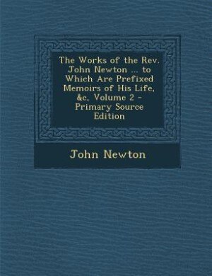 Front cover_The Works of the Rev. John Newton ... to Which Are Prefixed Memoirs of His Life, &c, Volume 2 - Primary Source Edition